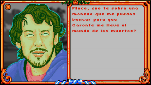 Captura de pantalla del videojuego. En él, aparece el "Chiqui" de la serie argentina Okupas. Con una sección de diálogo que dice: "Flaco, ¿no te sobra una moneda que me puedas bancar para que Caronte me lleve al mundo de los muertos?".